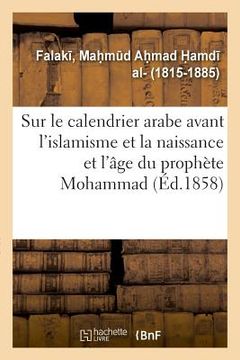 portada Mémoire Sur Le Calendrier Arabe Avant l'Islamisme Et Sur La Naissance Et l'Âge Du Prophète Mohammad (en Francés)