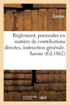 portada Règlement, Poursuites En Matière de Contributions Directes, Instruction Générale. Savoie (en Francés)