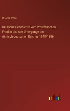 portada Deutsche Geschichte vom Westfälischen Frieden bis zum Untergange des römisch-deutschen Reiches 1648/1806 (en Alemán)