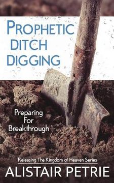 portada Prophetic Ditch Digging: Preparing For Breakthrough