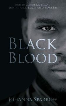 portada Black Blood: How to Combat Racism and End the Public Execution of Black Life (en Inglés)