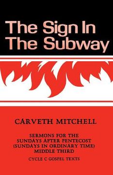 portada The Sign in the Subway: Cycle C Sermons for the Sundays after Pentecost (Sundays in Ordinary Time) Middle Third (in English)
