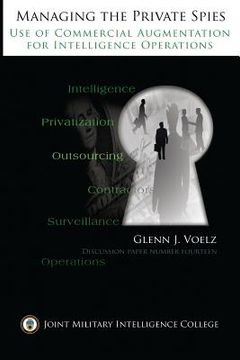 portada Managing the Private Spies: The Use of Commercial Augmentation for Intelligence Operations