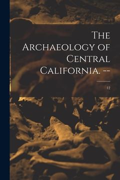 portada The Archaeology of Central California. --; 12