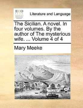portada the sicilian. a novel. in four volumes. by the author of the mysterious wife. ... volume 4 of 4 (en Inglés)