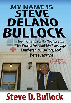 portada My Name is Steve Delano Bullock: How i Changed my World and the World Around me Through Leadership, Caring, and Perseverance (en Inglés)