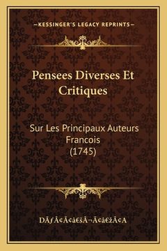 portada Pensees Diverses Et Critiques: Sur Les Principaux Auteurs Francois (1745) (in French)