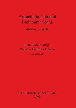 portada Arquelogía Colonial Latinoamericana: Modelos de Estudio (Bar International Series) (en Inglés)