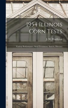 portada 1954 Illinois Corn Tests: Variety Performance, Seed Treatment, Insects, Diseases (en Inglés)