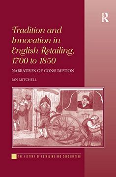 portada Tradition and Innovation in English Retailing, 1700 to 1850: Narratives of Consumption (History of Retailing and Consumption)
