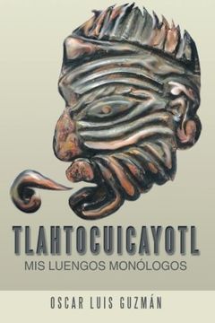 portada Tlahtocuicayotl: Mis Luengos Monologos (in Spanish)