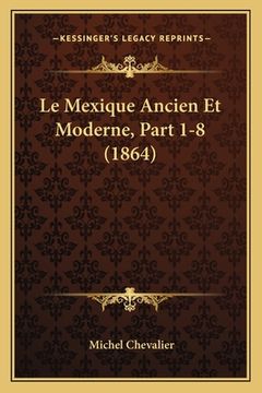 portada Le Mexique Ancien Et Moderne, Part 1-8 (1864) (en Francés)