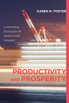 portada Productivity and Prosperity: A Historical Sociology of Productivist Thought (in English)