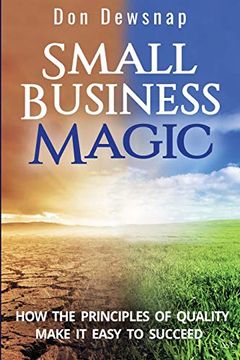 portada Small Business Magic: How the Principles of Quality Make it Easy to Succeed (en Inglés)