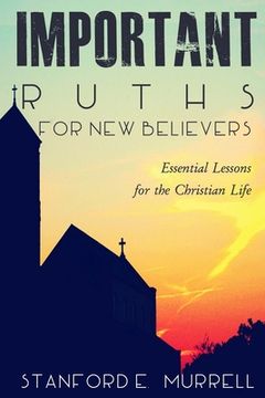portada Important Truths for New Believers: Essential Lessons for the Christian Life (en Inglés)