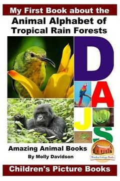 portada My First Book about the Animal Alphabet of Tropical Rain Forests - Amazing Animal Books - Children's Picture Books (en Inglés)