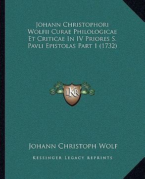 portada Johann Christophori Wolfii Curae Philologicae Et Criticae In IV Priores S. Pavli Epistolas Part 1 (1732) (in Latin)