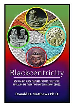 portada Blackcentricity: How Ancient Black Cultures Created Civilization; Revealing the Truth That White Supremacy Denied (in English)