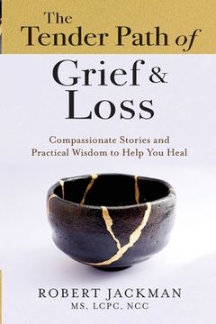 portada The Tender Path of Grief & Loss: Compassionate Stories and Practical Wisdom to Help You Heal (en Inglés)