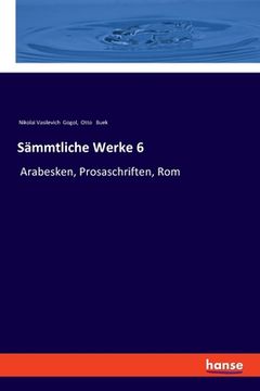 portada Sämmtliche Werke 6: Arabesken, Prosaschriften, Rom (en Alemán)