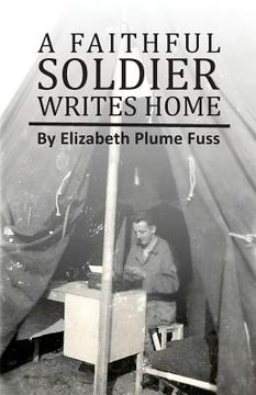 portada A Faithful Soldier Writes Home (en Inglés)