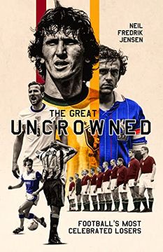 portada The Great Uncrowned: Football Most Celebrated Losers