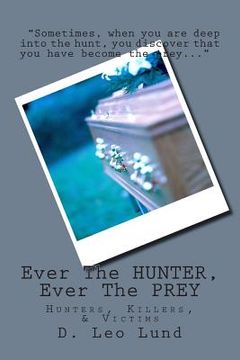 portada Ever The HUNTER, Ever The PREY: Hunters, Killers, & Victims (en Inglés)