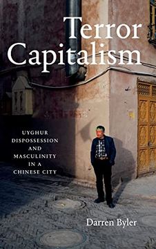 portada Terror Capitalism: Uyghur Dispossession and Masculinity in a Chinese City (en Inglés)