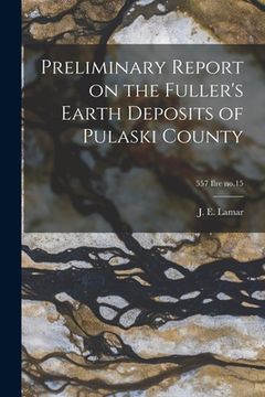 portada Preliminary Report on the Fuller's Earth Deposits of Pulaski County; 557 Ilre no.15 (en Inglés)