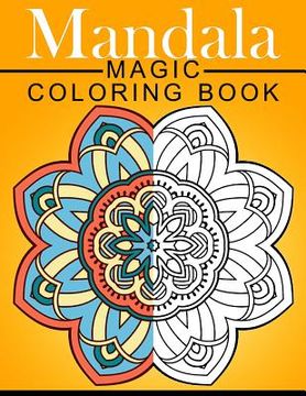 portada Mandala MAGIC Coloring Book: Mood Enhancing Mandalas (Mandala Coloring Books for Relaxation) (in English)