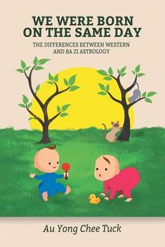 portada We Were Born on the Same Day: The Difference Between Western and Ba Zi Astrology (en Inglés)