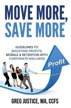 portada Move More, Save More: Guidelines for Boosting Morale, Profits & Retention with Corporate Wellness (en Inglés)