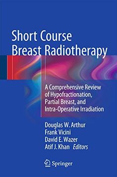portada Short Course Breast Radiotherapy: A Comprehensive Review of Hypofractionation, Partial Breast, and Intra-Operative Irradiation (en Inglés)