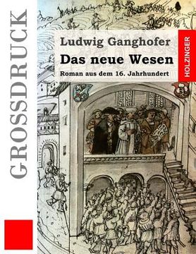 portada Das neue Wesen (Großdruck): Roman aus dem 16. Jahrhundert (en Alemán)