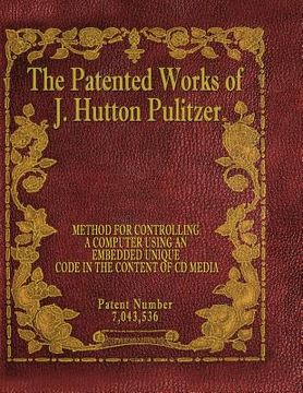 portada The Patented Works of J. Hutton Pulitzer - Patent Number 7,043,536 (en Inglés)