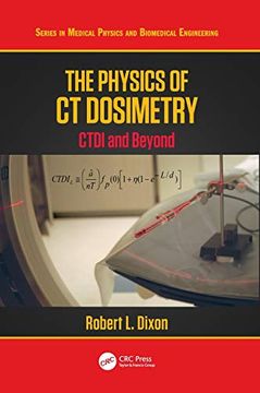 portada The Physics of ct Dosimetry: Ctdi and Beyond (Series in Medical Physics and Biomedical Engineering) (in English)
