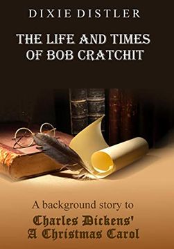 portada The Life and Times of bob Cratchit: A Background Story to Charles Dickens' a Christmas Carol (en Inglés)
