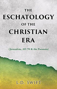 portada The Eschatology of the Christian Era: (Jerusalem, ad 70 & the Parousia) (0) (en Inglés)
