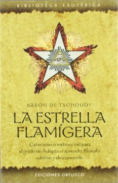 portada La Estrella Flamigera: Catecismo o Instruccion Para el Grado de a Depto o Aprendiz Filosofo Sublime y Desconocido (in Spanish)