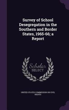 portada Survey of School Desegregation in the Southern and Border States, 1965-66; a Report (in English)