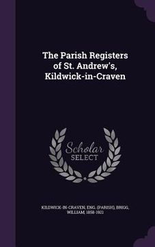 portada The Parish Registers of St. Andrew's, Kildwick-in-Craven (en Inglés)