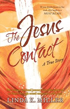 portada The Jesus Contact: One womans spiritual journey from Metaphysical to Christ through actual encounters with Jesus (in English)