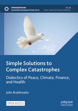 portada Simple Solutions to Complex Catastrophes: Dialectics of Peace, Climate, Finance, and Health (en Inglés)