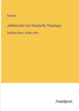 portada Jahrbu cher fu r Deutsche Theologie: Zwölfter Band. Drittes Heft (en Alemán)