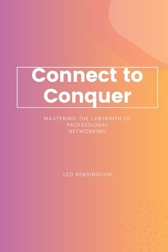 portada Connect to Conquer: Mastering the Labyrinth of Professional Networking (en Inglés)