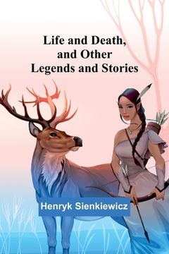 portada Life and Death, and Other Legends and Stories (en Inglés)