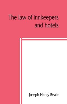 portada The law of innkeepers and hotels: including other public houses, theatres, sleeping cars (en Inglés)