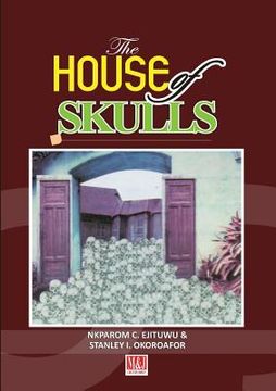portada The House of Skulls: A Symbol of Warfare & Diplomacy in Pre-Colonial Niger Delta and Igbo Hinterland (en Inglés)