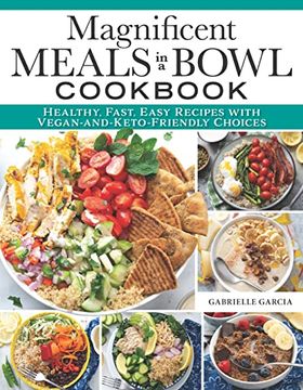 portada Magnificent Meals in a Bowl Cookbook: Healthy, Fast, Easy Recipes with Vegan-And-Keto-Friendly Choices