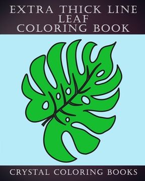 portada Extra Thick Line Leaf Coloring Book: 30 Simple Thick Line Coloring Pages Designed For Those That Like Easy Shapes to Color. A Great gift for Anyone Th